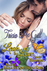 Leah In Love (and trouble)- Beneath Southern Skies Book 3 by Tricia McGill